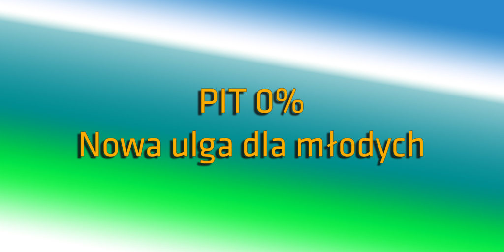 Pit 0% - ulga dla młodych pracowników